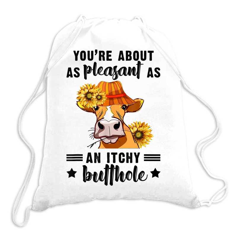 You're About As Pleasant As An Itchy Butthole T Shirt Drawstring Bags | Artistshot