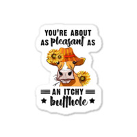 You're About As Pleasant As An Itchy Butthole T Shirt Sticker | Artistshot