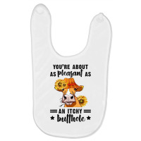 You're About As Pleasant As An Itchy Butthole T Shirt Baby Bibs | Artistshot