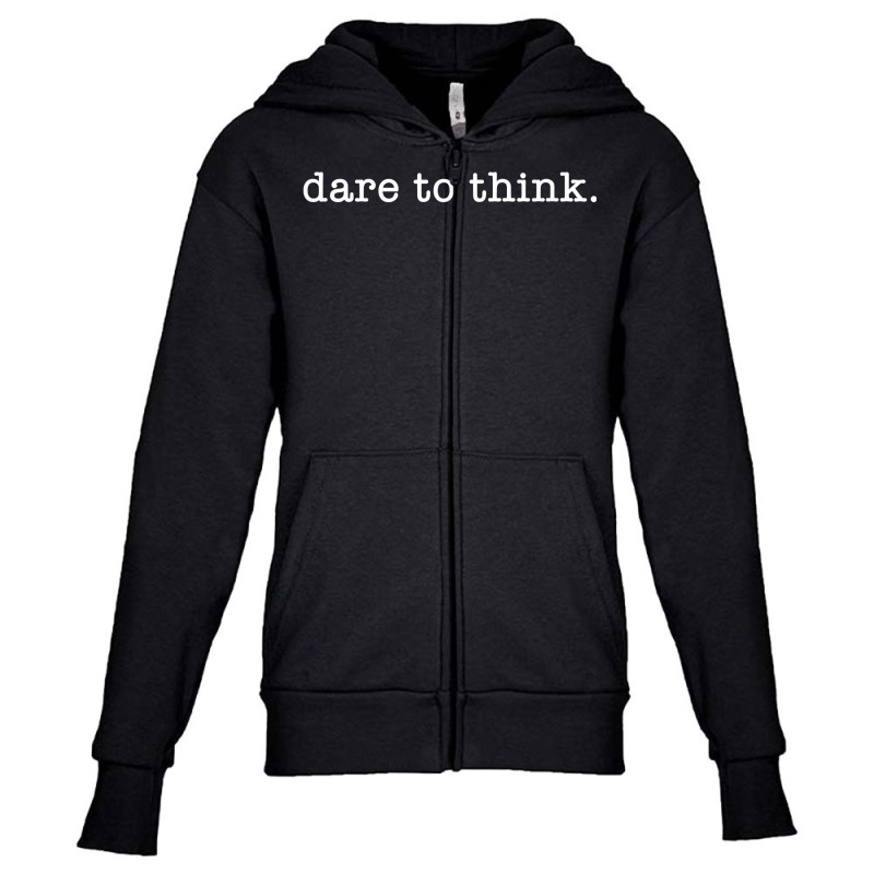 Social Critic   Dare To Think T Shirt Youth Zipper Hoodie by riesshrpulice9gx | Artistshot