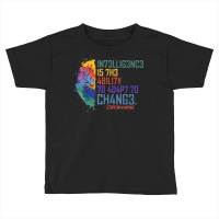 Intelligence Is The Ability To Adapt To Change T Shirt Toddler T-shirt | Artistshot