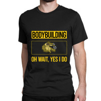 Bodybuilding T  Shirt Funny Yes I Do Bodybuilding T  Shirt Classic T-shirt | Artistshot