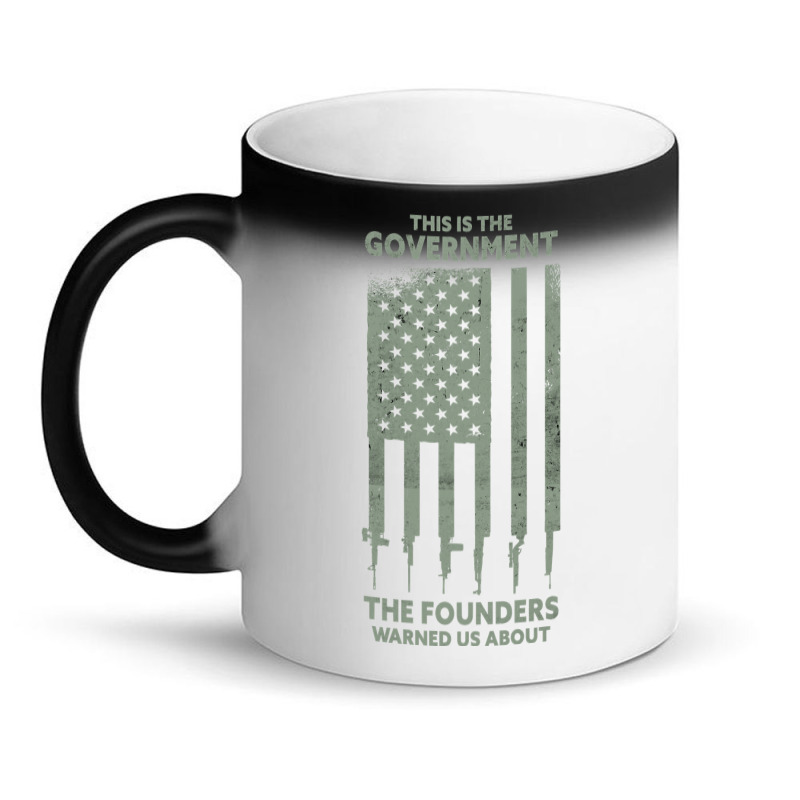 America This Is The Government The Founders Warned Us About Magic Mug | Artistshot