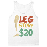 Leg Story $20  Funny Amputated Prosthetic Leg Story T Shirt Tank Top | Artistshot