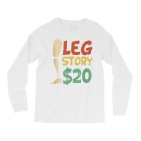 Leg Story $20  Funny Amputated Prosthetic Leg Story T Shirt Long Sleeve Shirts | Artistshot