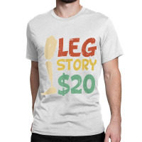 Leg Story $20  Funny Amputated Prosthetic Leg Story T Shirt Classic T-shirt | Artistshot