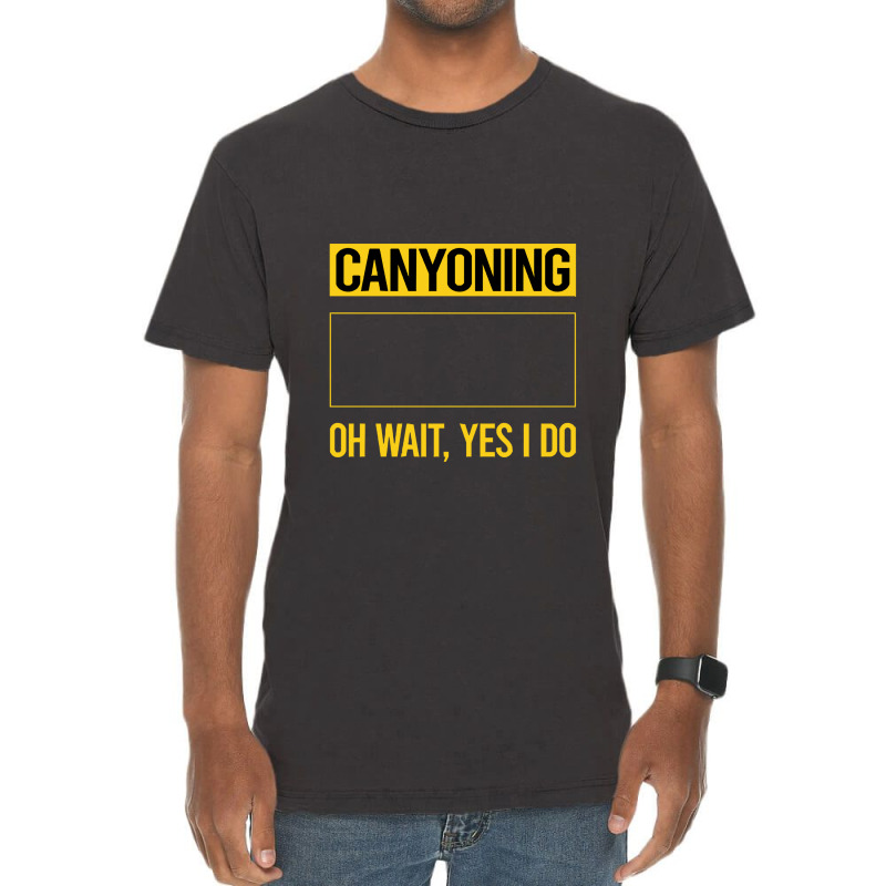 Canyoning T  Shirt Funny Yes I Do Canyoning Canyoneering T  Shirt Vintage T-shirt | Artistshot