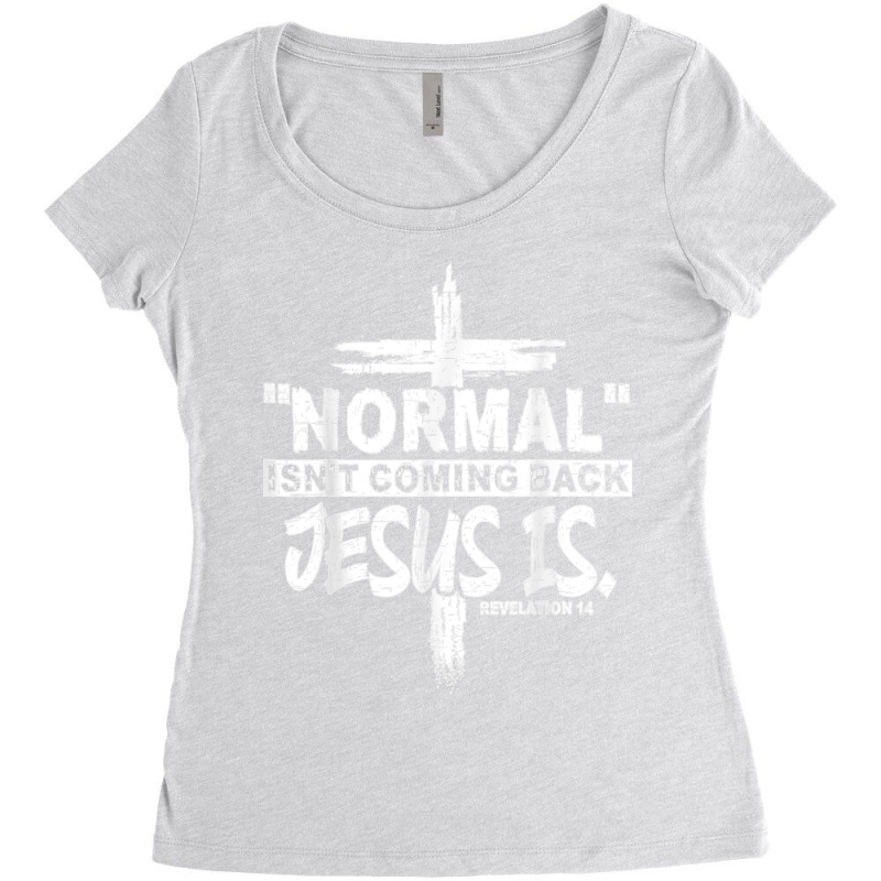 Normal Isn't Coming Back But Jesus Is Revelation 14 Costume T Shirt Women's Triblend Scoop T-shirt by NatalieRoseHeinz | Artistshot