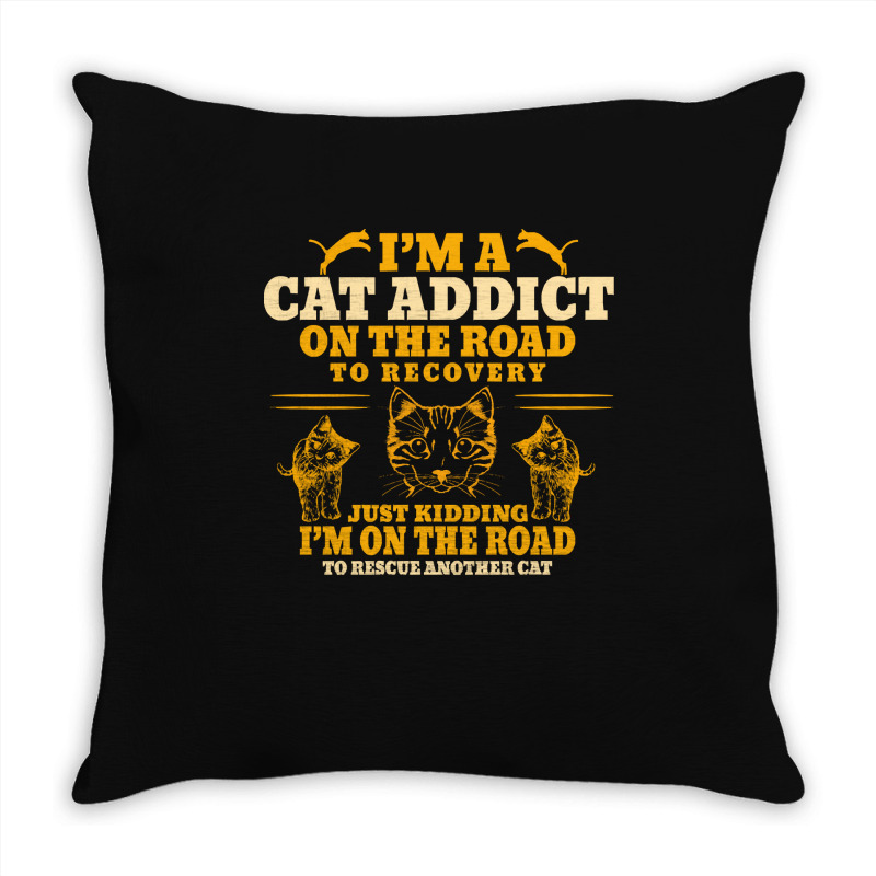 Cat T  Shirt Im A Cat Addict On The Road To Recovery T  Shirt Throw Pillow | Artistshot