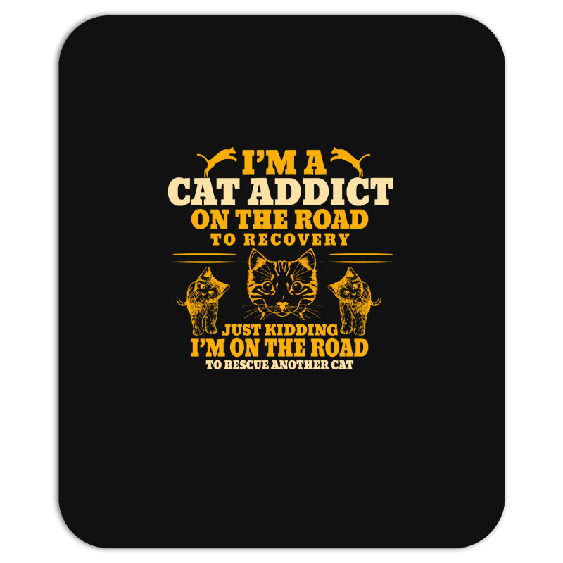 Cat T  Shirt Im A Cat Addict On The Road To Recovery T  Shirt Mousepad | Artistshot