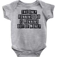 Simple Minimal Funny The Only Running I Do Is Running Out Of T Shirt Baby Bodysuit | Artistshot