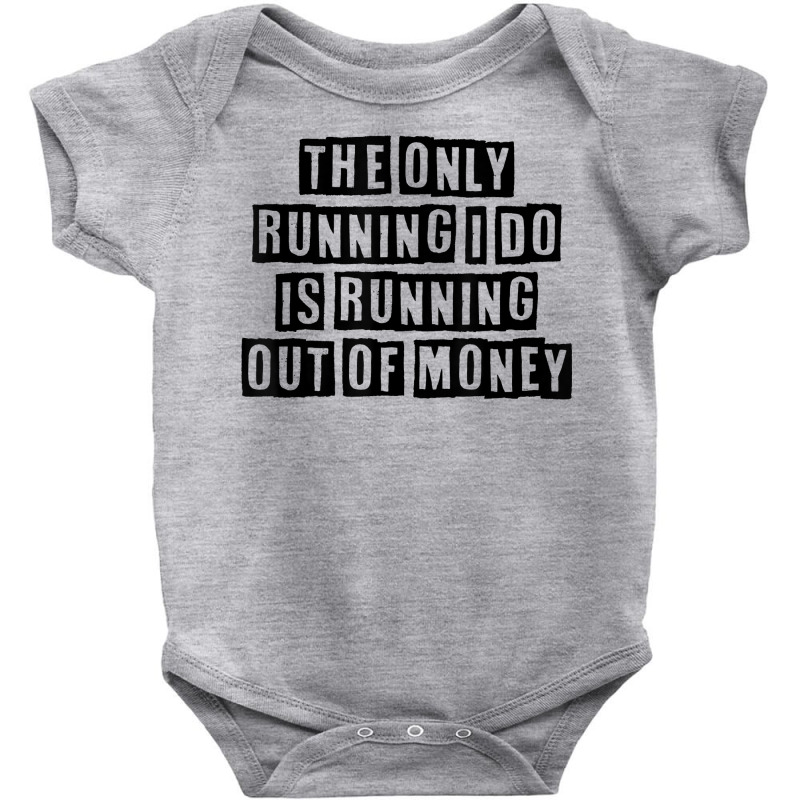 Simple Minimal Funny The Only Running I Do Is Running Out Of T Shirt Baby Bodysuit by cucciailleveretcq | Artistshot