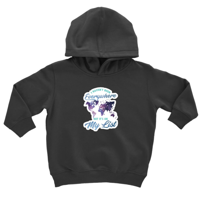 I Haven T Been Everywhere But It S On My List Cute Essential Toddler Hoodie by humairaart | Artistshot