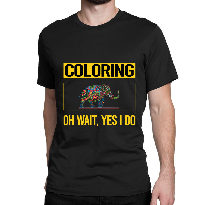 Coloring T  Shirt Funny Yes I Do Coloring T  Shirt Classic T-shirt | Artistshot