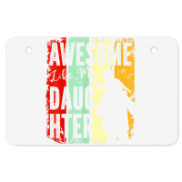 Awesome Like My Daughter Father Day Gifts From Daughter Atv License Plate | Artistshot