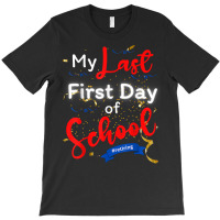 Funny Teacher's Retirement My Last First Day Of School T Shirt T-shirt | Artistshot