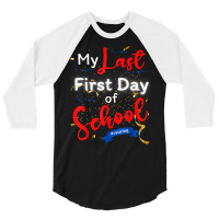 Funny Teacher's Retirement My Last First Day Of School T Shirt 3/4 Sleeve Shirt | Artistshot