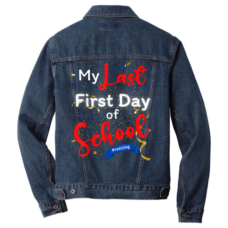 Funny Teacher's Retirement My Last First Day Of School T Shirt Men Denim Jacket | Artistshot