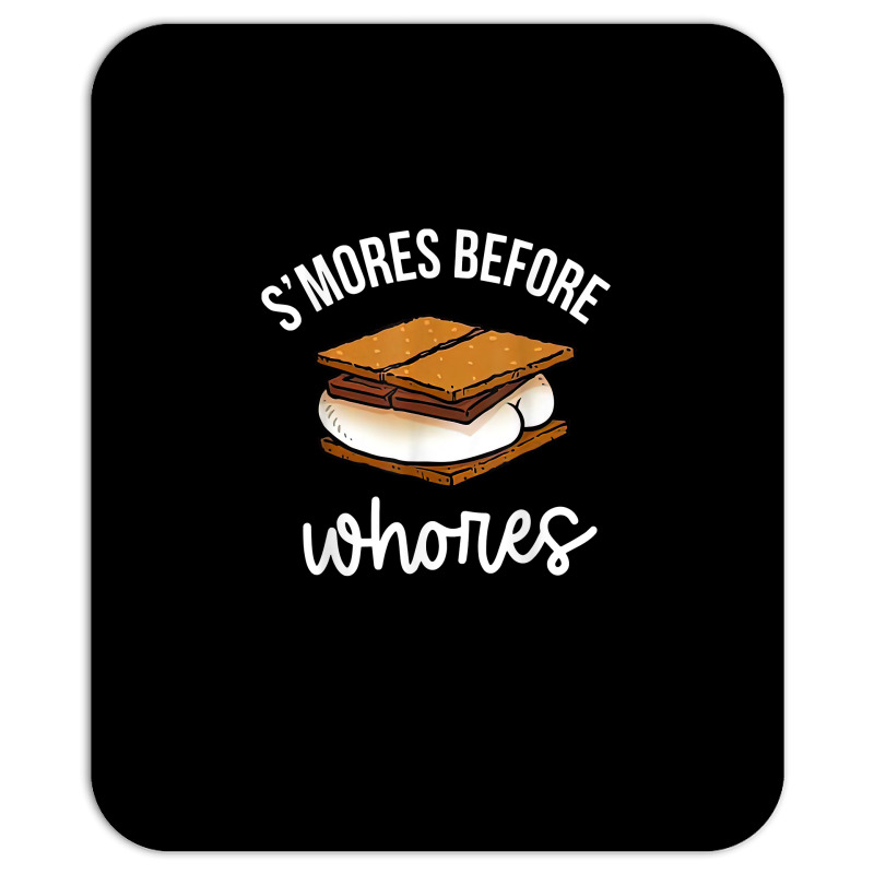 S'mores Before Whores Apparel T Shirt Mousepad | Artistshot