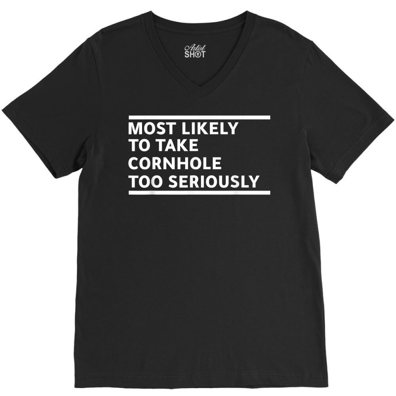 Most Likely To Take Cornhole Too Seriously Bean Bag Lover T Shirt V-neck Tee | Artistshot