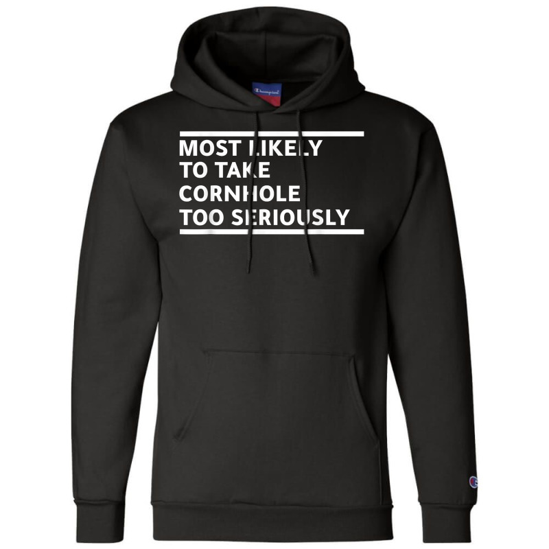 Most Likely To Take Cornhole Too Seriously Bean Bag Lover T Shirt Champion Hoodie | Artistshot