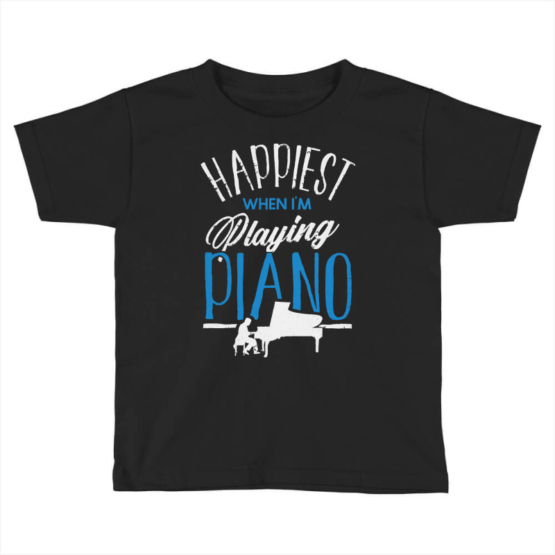 Pianist T  Shirt Pianist Piano Player Keyboard Happiest When Im Playin Toddler T-shirt | Artistshot