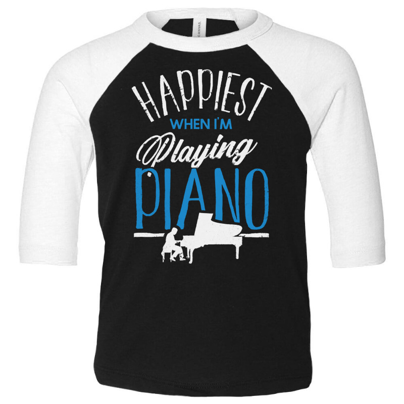 Pianist T  Shirt Pianist Piano Player Keyboard Happiest When Im Playin Toddler 3/4 Sleeve Tee | Artistshot