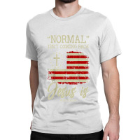 Normal Isn't Coming Back But Jesus Is Revelation 14 Costume T Shirt Classic T-shirt | Artistshot