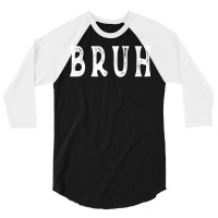 Bruh T Shirt 3/4 Sleeve Shirt | Artistshot