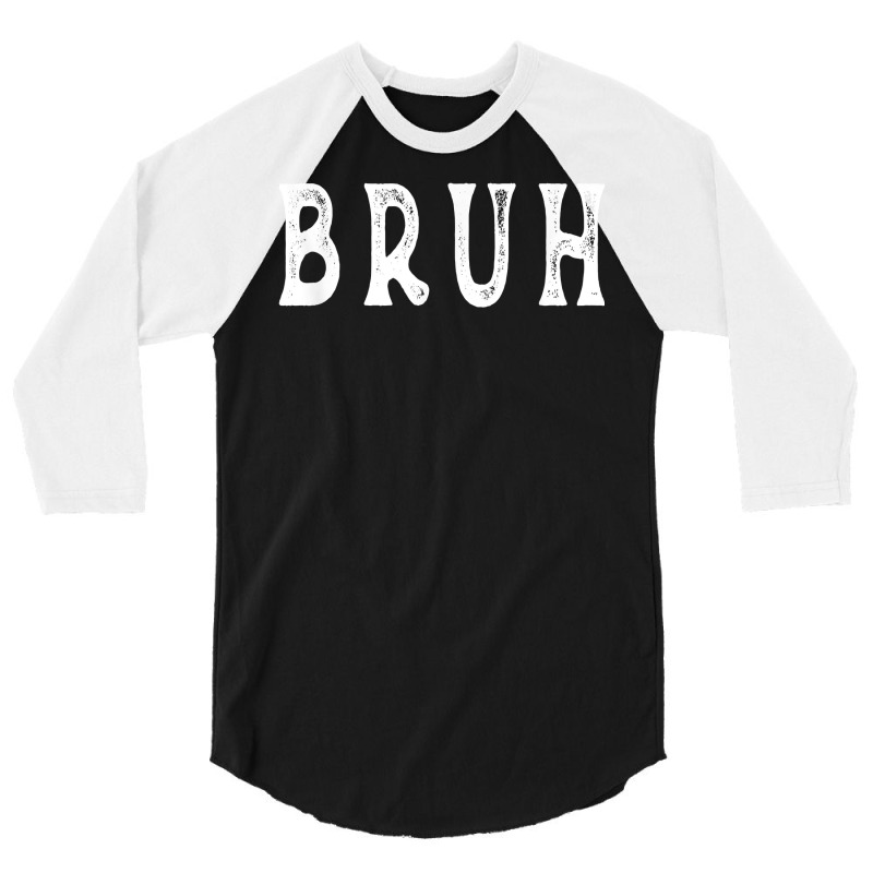 Bruh T Shirt 3/4 Sleeve Shirt | Artistshot