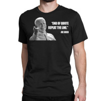 Joe Biden End Of Quote Repeat The Line T Shirt T Shirt Classic T-shirt | Artistshot