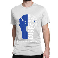 Colon Cancer Day Quote Colon Cancer Awareness Day Wear Blue T Shirt Classic T-shirt | Artistshot