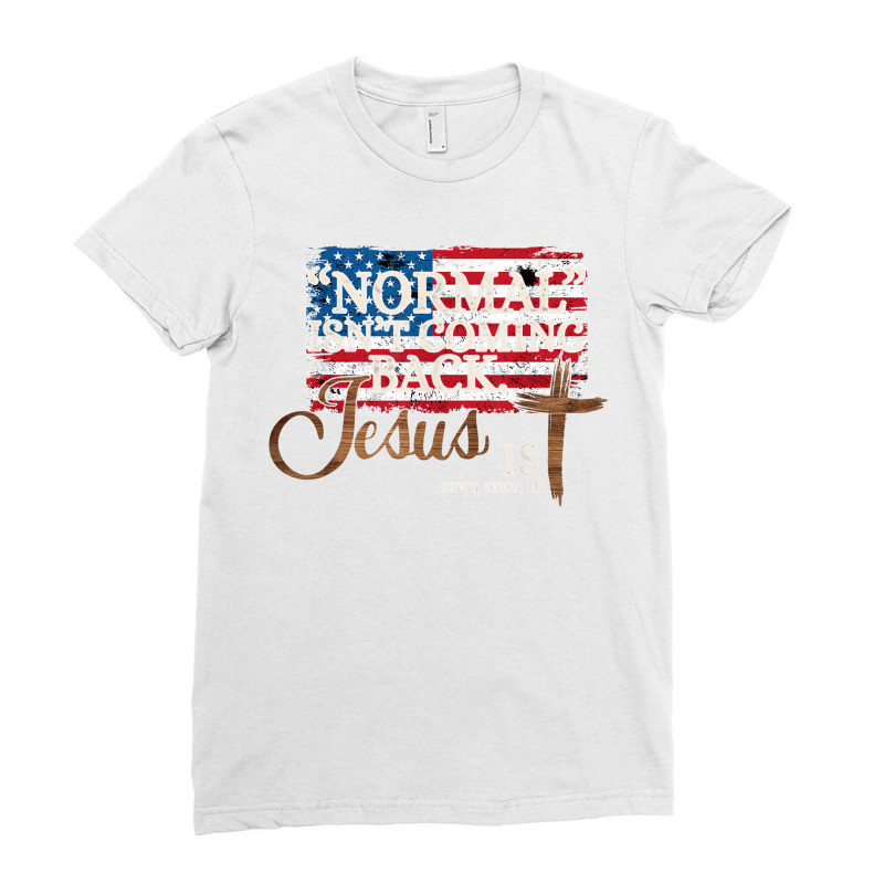 Normal Isn't Coming Back Jesus Is Revelation 14 T Shirt Copy Ladies Fitted T-Shirt by CharlesLCross | Artistshot