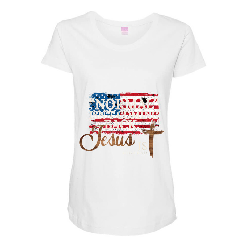 Normal Isn't Coming Back Jesus Is Revelation 14 T Shirt Copy Maternity Scoop Neck T-shirt by CharlesLCross | Artistshot