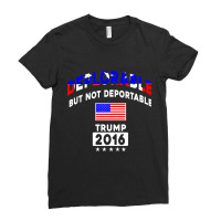 Deplorable But Not Deportable Trump 2016 T-shirt Ladies Fitted T-shirt | Artistshot