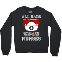 The Finest Dads Raise Nurses Father Gift T-shirt Crewneck Sweatshirt | Artistshot