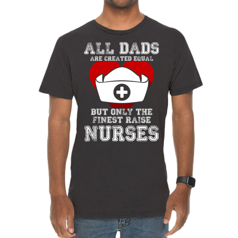 The Finest Dads Raise Nurses Father Gift T-shirt Vintage T-shirt | Artistshot