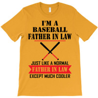 I'm A Baseball Father In Law Just Like A Normal Father In Law Except Much Cooler T-shirt | Artistshot