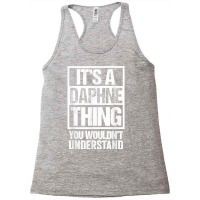 It's A Daphne Thing You Wouldn't Understand First Name T Shirt Racerback Tank | Artistshot