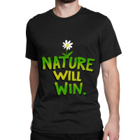 Nature Will Win Classic T-shirt | Artistshot