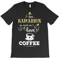 I Love Kamarion As Much As I Love Coffee Gift For Her T-shirt | Artistshot