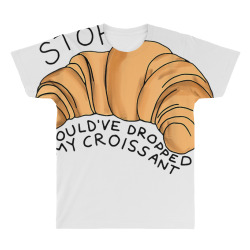 stop i could've dropped my croissant funny croissant lover t shirt All Over Men's T-shirt | Artistshot