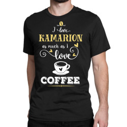i love kamarion as much as i love coffee gift for her Classic T-shirt | Artistshot