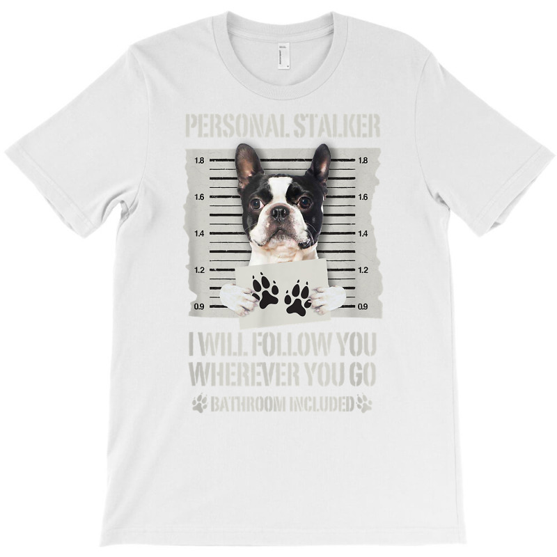Personal Stalker Boston Terrier T Shirt T-shirt | Artistshot