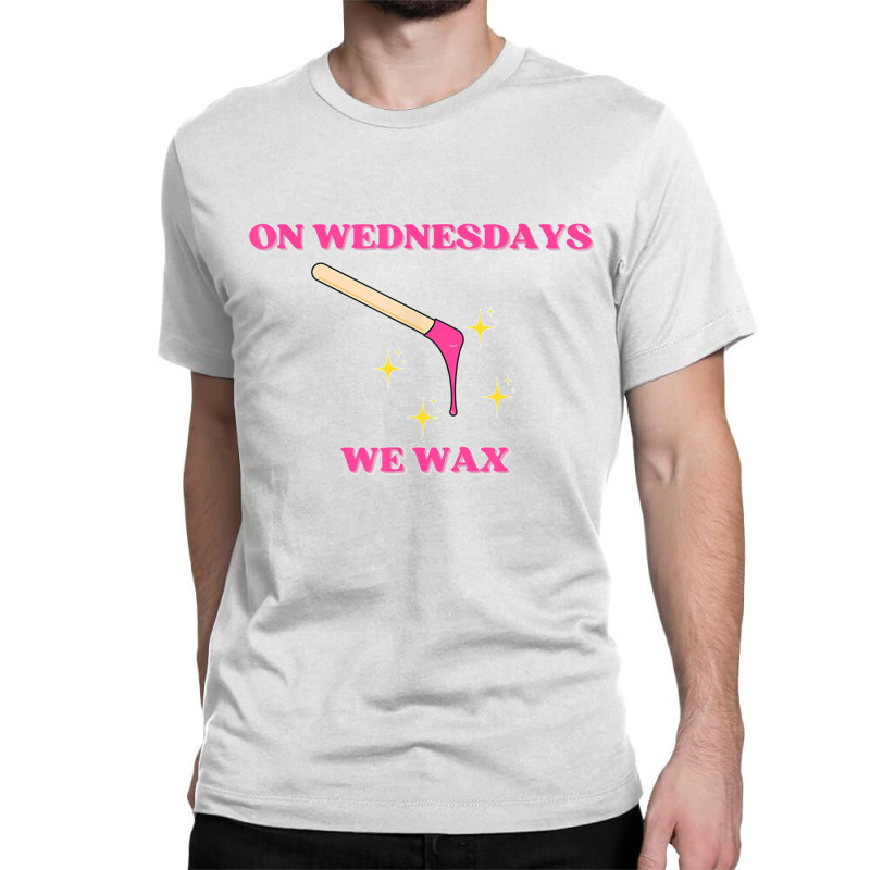 On Wednesdays We Wax Esthetician Aesthetician Skincare T Shirt Classic T-shirt | Artistshot