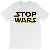 Stop Wars T-shirt | Artistshot