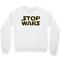 Stop Wars Crewneck Sweatshirt | Artistshot