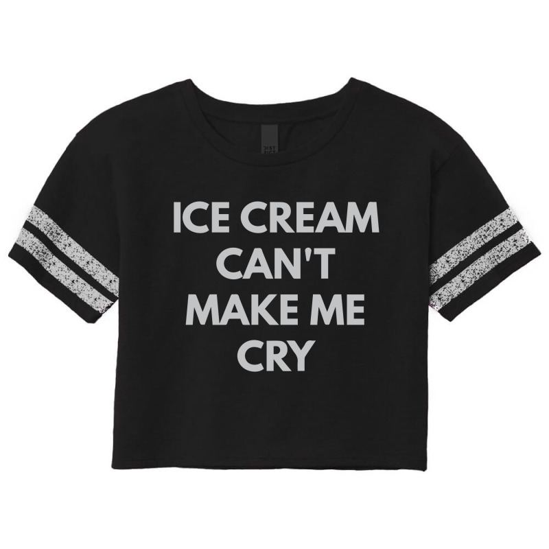 Ice Cream Can't Make Me Cry Scorecard Crop Tee. By Artistshot