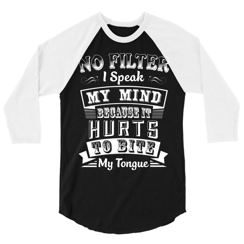 No Filter I Speak My Mind Because It Hurts To Bite My Tongue T Shirt T 3/4 Sleeve Shirt by nhan0105 | Artistshot