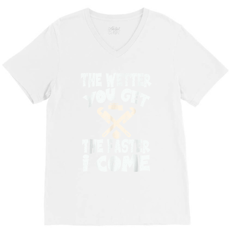 The Wetter You Get The Faster I Come T Shirt V-neck Tee | Artistshot